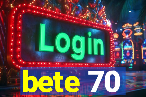 bete 70